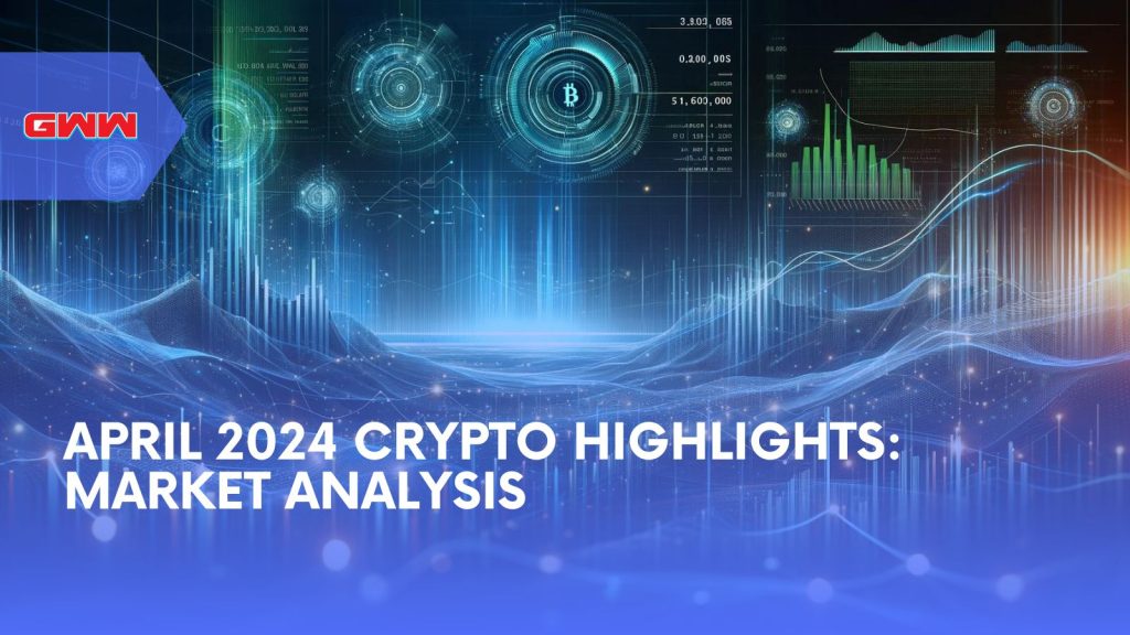 Απρίλιος 2024 Crypto Highlights: Ανάλυση Αγοράς 1 22.jpg